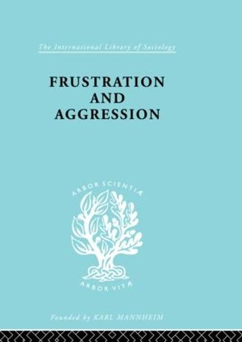 Frustration & Aggressn Ils 245 - International Library of Sociology (Hardback)