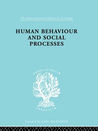 Human Behavior and Social Processes: An Interactionist Approach - International Library of Sociology (Hardback)