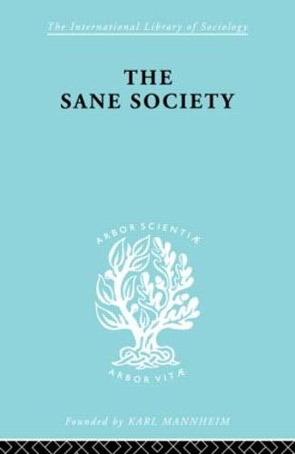 Sane Society Ils 252 - International Library of Sociology (Hardback)