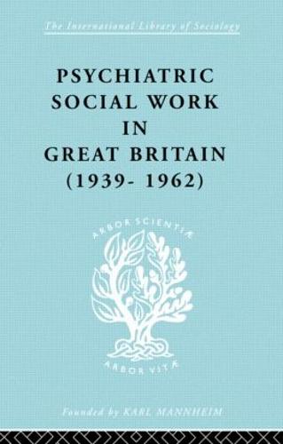 Psych Soc Work Gt Brit Ils 264 - International Library of Sociology (Hardback)