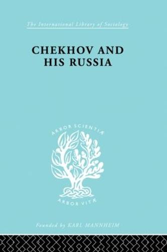 Chekhov & His Russia Ils 267 - International Library of Sociology (Hardback)