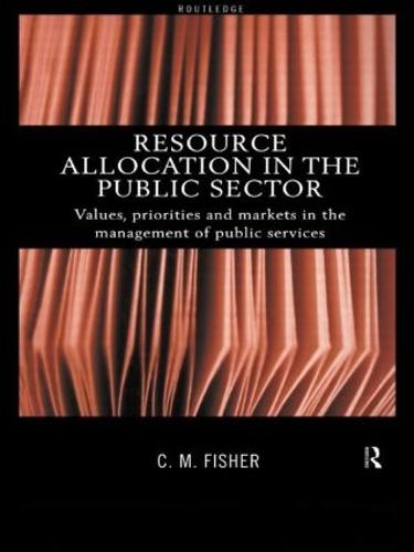Resource Allocation in the Public Sector: Values, Priorities and Markets in the Management of Public Services (Paperback)