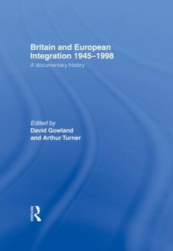 Britain and European Integration, 1945 - 1998: A Documentary History (Hardback)