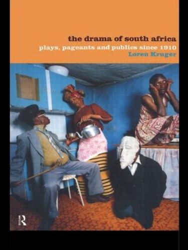 The Drama of South Africa: Plays, Pageants and Publics Since 1910 (Hardback)