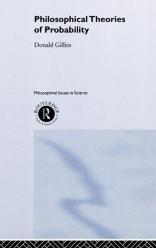 Philosophical Theories of Probability - Philosophical Issues in Science (Hardback)