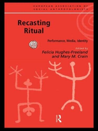 Recasting Ritual: Performance, Media, Identity - European Association of Social Anthropologists (Paperback)