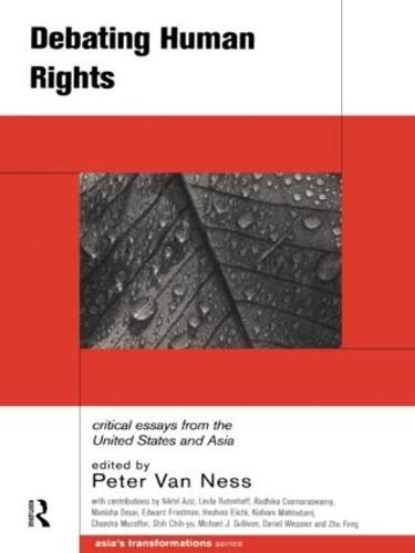 Debating Human Rights: Critical Essays from the United States and Asia - Asia's Transformations (Paperback)