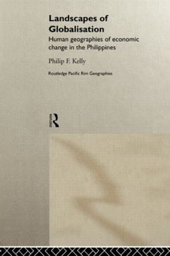 Landscapes of Globalization: Human Geographies of Economic Change in the Philippines - Routledge Pacific Rim Geographies (Hardback)