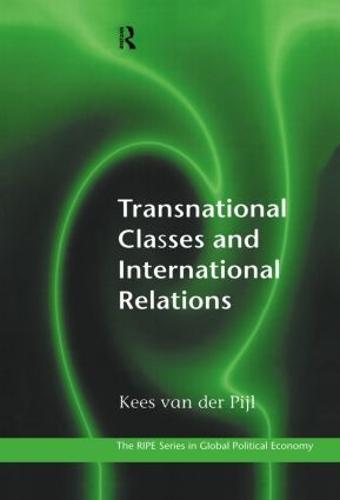 Transnational Classes and International Relations - RIPE Series in Global Political Economy (Hardback)