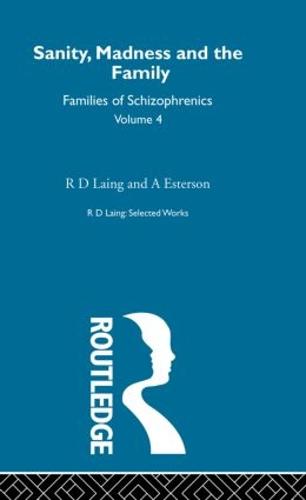 Sanity, Madness and the Family: Selected Worksks R D Laing Vol 4 - Selected Works of R D Laing (Hardback)
