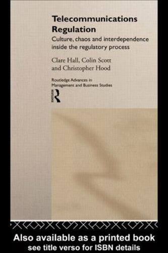 Telecommunications Regulation: Culture, Chaos and Interdependence Inside the Regulatory Process - Routledge Advances in Management and Business Studies (Hardback)
