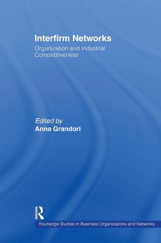 Interfirm Networks: Organization and Industrial Competitiveness - Routledge Studies in Business Organizations and Networks (Hardback)