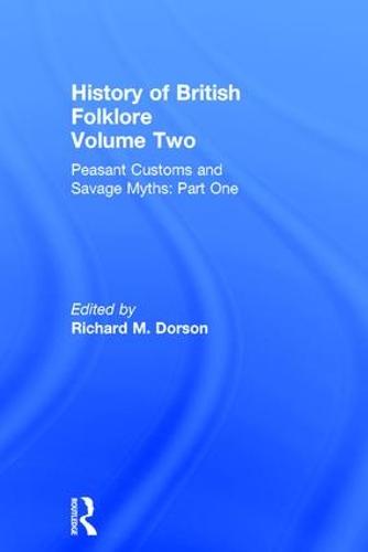 Peasant Customs and Savage Myths: v. 1 - History of British Folklore S. v. 2 (Hardback)