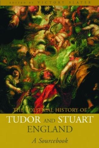 A Political History of Tudor and Stuart England: A Sourcebook (Paperback)