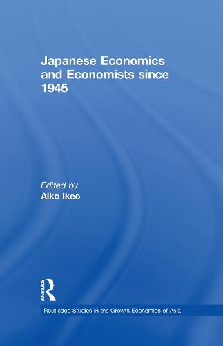 Japanese Economics and Economists since 1945 - Routledge Studies in the Growth Economies of Asia (Hardback)
