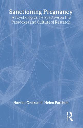 Sanctioning Pregnancy: A Psychological Perspective on the Paradoxes and Culture of Research - Women and Psychology (Hardback)