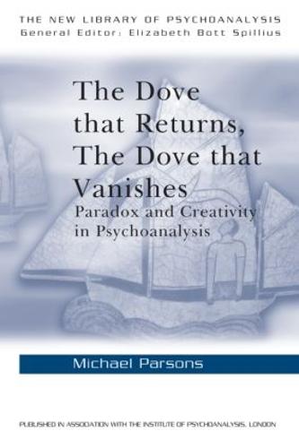 The Dove that Returns, The Dove that Vanishes: Paradox and Creativity in Psychoanalysis - The New Library of Psychoanalysis (Paperback)