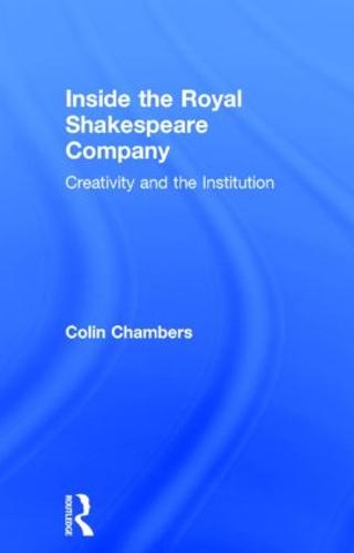 Inside the Royal Shakespeare Company: Creativity and the Institution (Hardback)