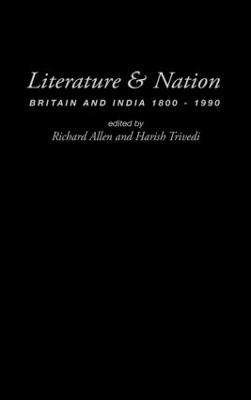 Literature and Nation: Britain and India 1800-1990 (Hardback)