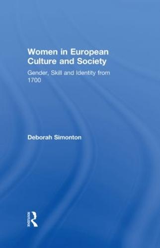 Women in European Culture and Society: Gender, Skill and Identity from 1700 (Hardback)