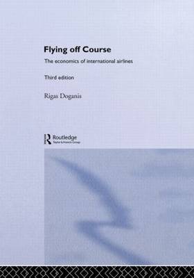 Flying Off Course: The Economics of International Airlines (Hardback)