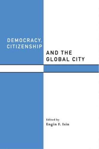 Democracy, Citizenship and the Global City - Routledge Studies in Governance and Change in the Global Era (Paperback)