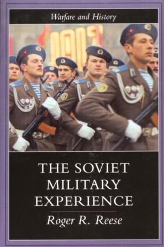 The Soviet Military Experience: A History of the Soviet Army, 1917-1991 - Warfare and History (Paperback)
