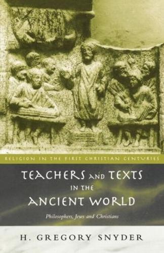 Teachers and Texts in the Ancient World: Philosophers, Jews and Christians - Religion in the First Christian Centuries (Paperback)