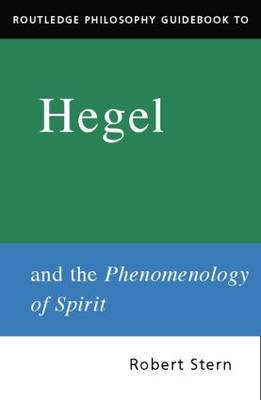 Routledge Philosophy Guidebook to Hegel and Phenomenology of Spirit - Routledge Philosophy Guidebooks (Hardback)