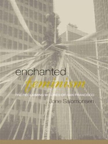 Enchanted Feminism: The Reclaiming Witches of San Francisco - Religion and Gender (Hardback)