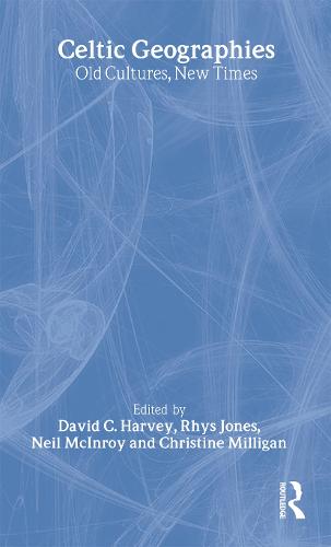 Celtic Geographies: Old Cultures, New Times (Hardback)