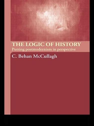 The Logic of History: Putting Postmodernism in Perspective (Paperback)