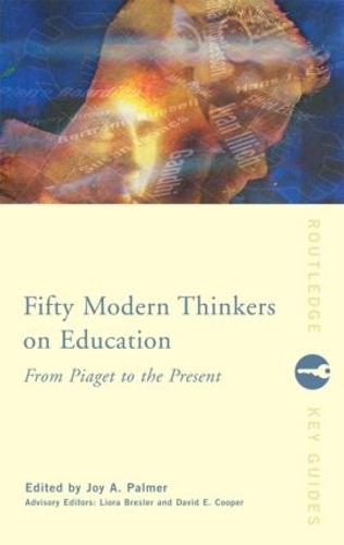 Fifty Modern Thinkers on Education by Liora Bresler David Cooper