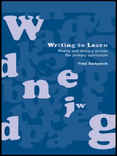Writing to Learn: Poetry and Literacy across the Primary Curriculum (Paperback)