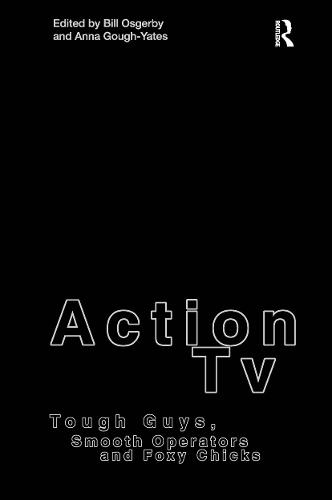 Action TV: Tough-Guys, Smooth Operators and Foxy Chicks (Hardback)