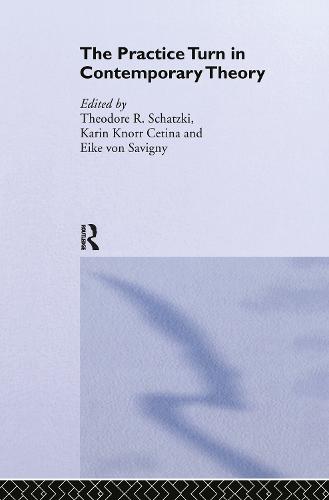 The Practice Turn in Contemporary Theory (Hardback)