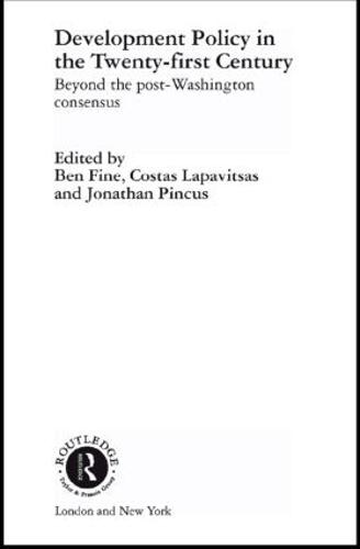 Development Policy in the Twenty-First Century: Beyond the Post-Washington Consensus - Routledge Studies in Development Economics (Hardback)