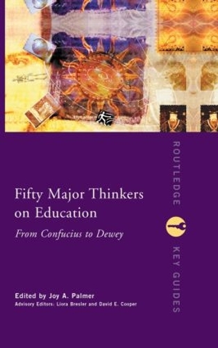 Fifty Major Thinkers on Education: From Confucius to Dewey - Routledge Key Guides (Hardback)
