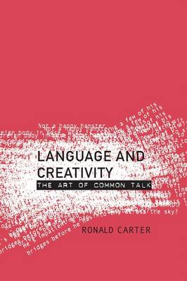 Language and Creativity: The Art of Common Talk - Routledge Linguistics Classics (Paperback)