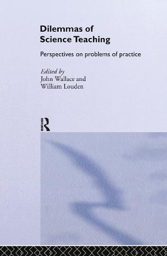 Dilemmas of Science Teaching: Perspectives on Problems of Practice (Hardback)