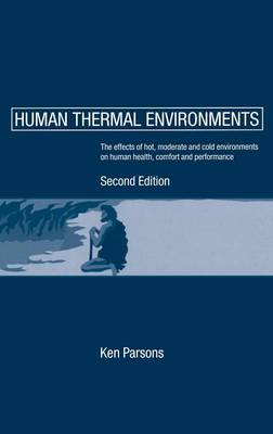 Human Thermal Environments: The Effects of Hot, Moderate, and Cold Environments on Human Health, Comfort and Performance (Hardback)