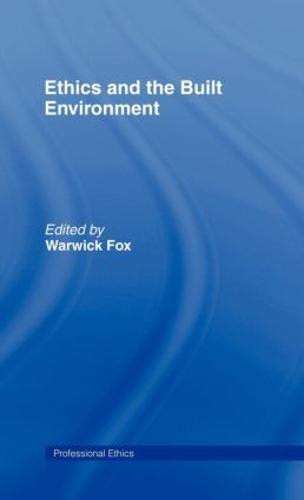 Ethics and the Built Environment - Professional Ethics (Hardback)