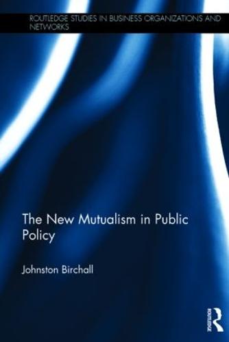 The New Mutualism in Public Policy - Routledge Studies in Business Organizations and Networks (Hardback)