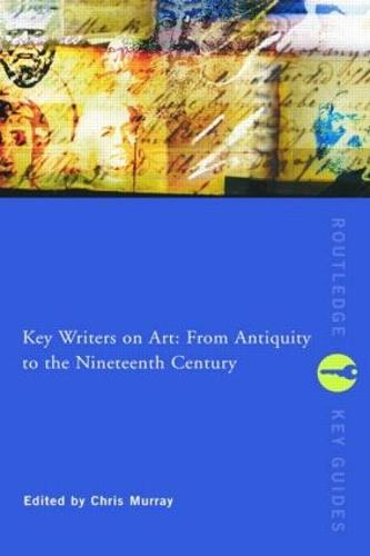 Key Writers on Art: From Antiquity to the Nineteenth Century - Routledge Key Guides (Paperback)