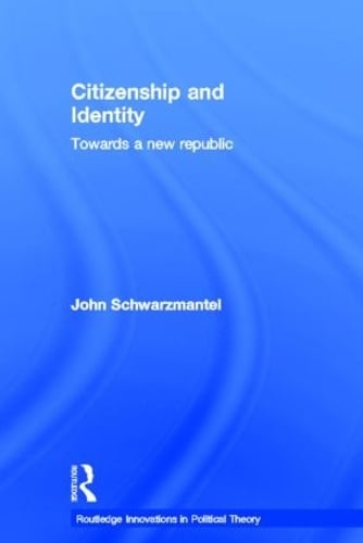 Citizenship and Identity: Towards a New Republic - Routledge Innovations in Political Theory (Hardback)