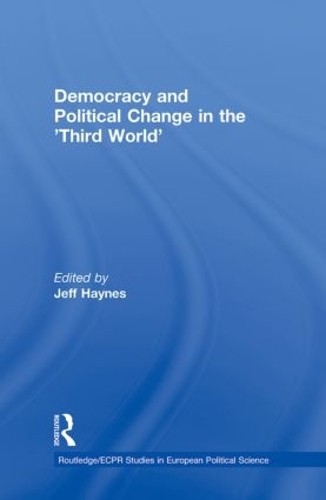 Democracy and Political Change in the Third World - Routledge/ECPR Studies in European Political Science (Hardback)