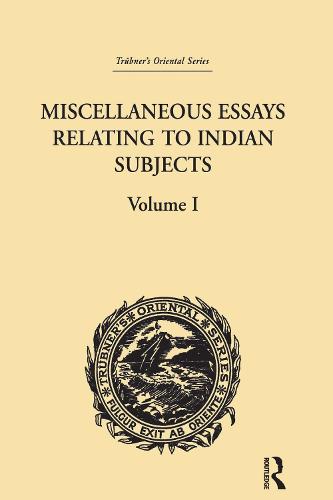 Miscellaneous Essays Relating to Indian Subjects: Volume I (Hardback)