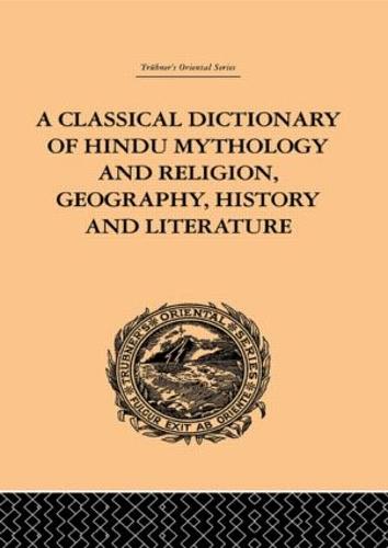 A Classical Dictionary of Hindu Mythology and Religion, Geography, History and Literature (Hardback)