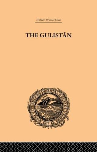 The Gulistan; or Rose-Garden of Shekh Muslihu'D-Din Sadi Shiraz (Hardback)