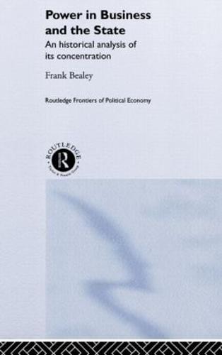 Power in Business and the State: An Historical Analysis of its Concentration (Hardback)
